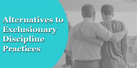 This measure establishes the presence of a policy encouraging the use of restorative justice, restorative practices, or other non-punitive <b>discipline</b> approaches as <b>alternatives</b> to exclusion or school removal. . Alternatives to exclusionary discipline